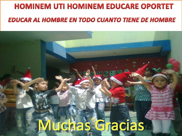 HOMINEM UTI HOMINEM EDUCARE OPORTET EDUCAR AL HOMBRE EN TODO CUANTO TIENE DE HOMBRE