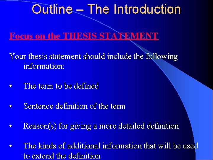 Outline – The Introduction Focus on the THESIS STATEMENT Your thesis statement should include
