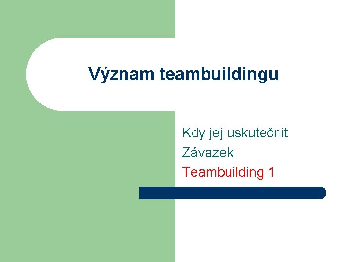Význam teambuildingu Kdy jej uskutečnit Závazek Teambuilding 1 