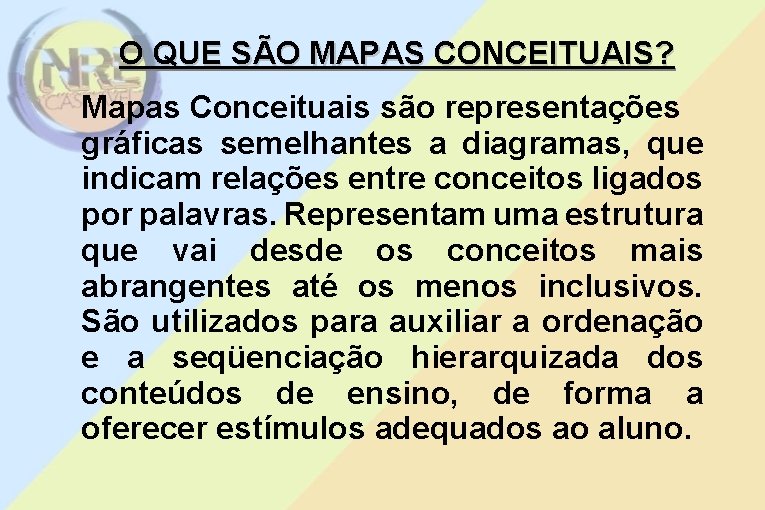 O QUE SÃO MAPAS CONCEITUAIS? Mapas Conceituais são representações gráficas semelhantes a diagramas, que