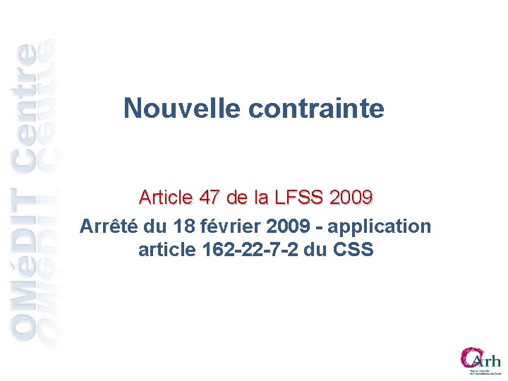 Nouvelle contrainte Article 47 de la LFSS 2009 Arrêté du 18 février 2009 - Nouvelle contrainte Article 47 de la LFSS 2009 Arrêté du 18 février 2009 -