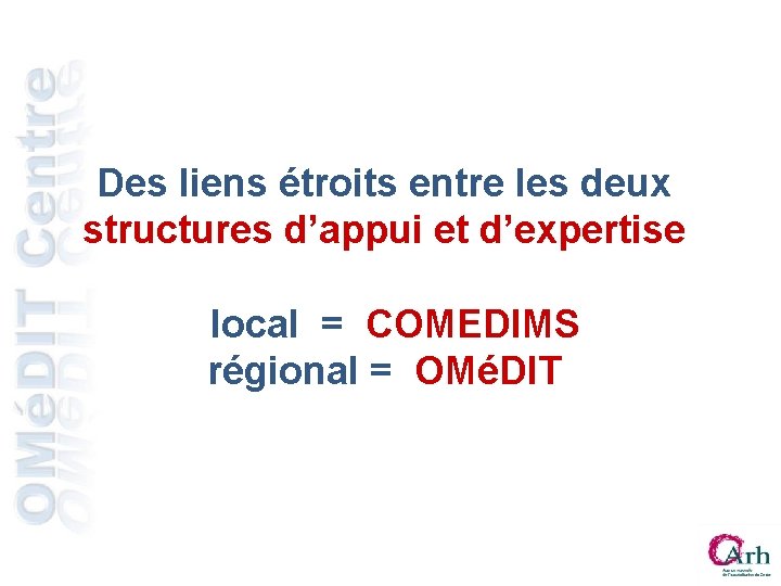 Des liens étroits entre les deux structures d’appui et d’expertise local = COMEDIMS régional Des liens étroits entre les deux structures d’appui et d’expertise local = COMEDIMS régional