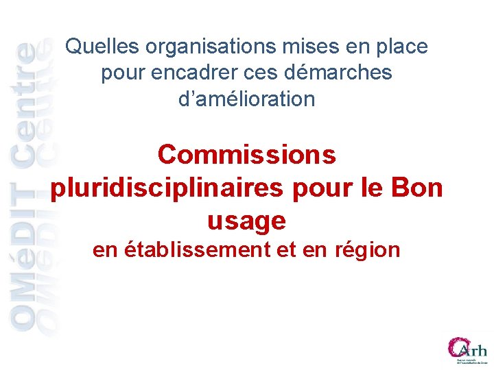 Quelles organisations mises en place pour encadrer ces démarches d’amélioration Commissions pluridisciplinaires pour le Quelles organisations mises en place pour encadrer ces démarches d’amélioration Commissions pluridisciplinaires pour le