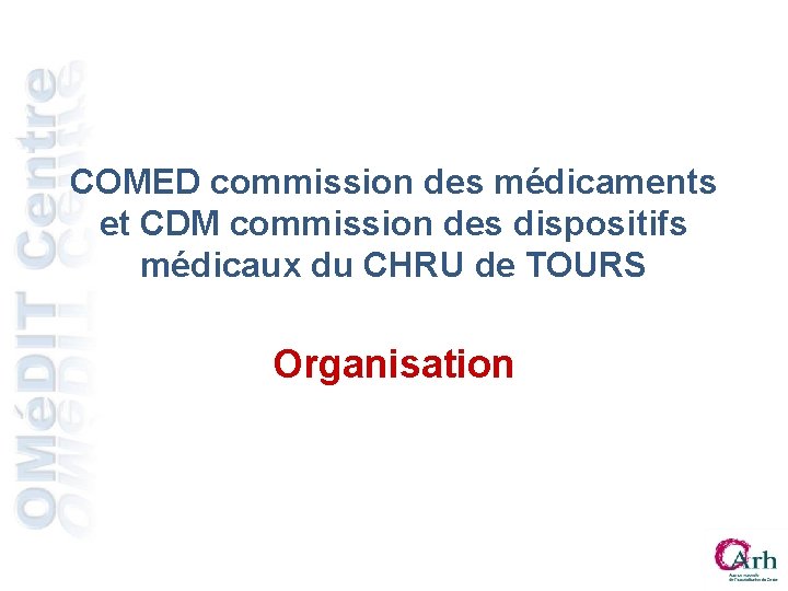 COMED commission des médicaments et CDM commission des dispositifs médicaux du CHRU de TOURS COMED commission des médicaments et CDM commission des dispositifs médicaux du CHRU de TOURS