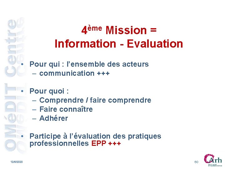 4ème Mission = Information - Evaluation • Pour qui : l’ensemble des acteurs – 4ème Mission = Information - Evaluation • Pour qui : l’ensemble des acteurs –