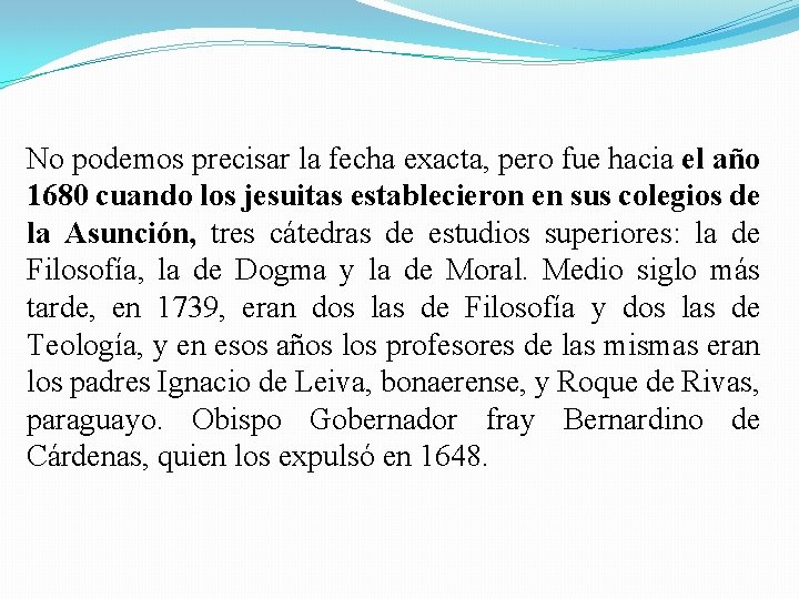 No podemos precisar la fecha exacta, pero fue hacia el año 1680 cuando los