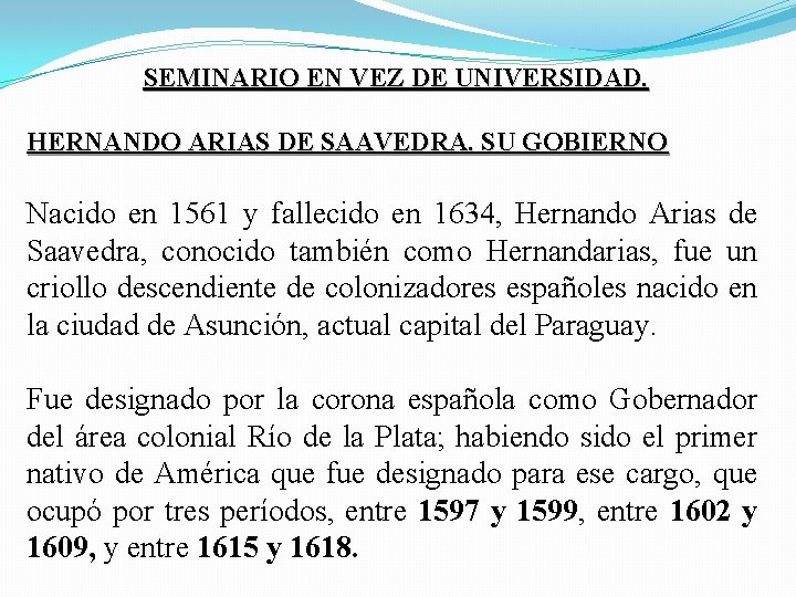 SEMINARIO EN VEZ DE UNIVERSIDAD. HERNANDO ARIAS DE SAAVEDRA. SU GOBIERNO Nacido en 1561 SEMINARIO EN VEZ DE UNIVERSIDAD. HERNANDO ARIAS DE SAAVEDRA. SU GOBIERNO Nacido en 1561