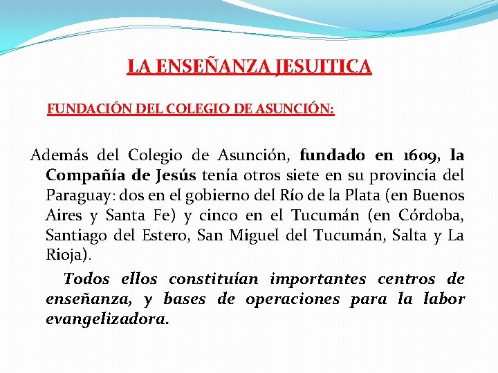 LA ENSEÑANZA JESUITICA FUNDACIÓN DEL COLEGIO DE ASUNCIÓN: Además del Colegio de Asunción, fundado