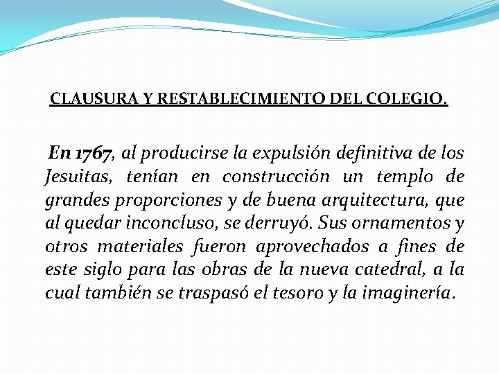  CLAUSURA Y RESTABLECIMIENTO DEL COLEGIO. En 1767, al producirse la expulsión definitiva de