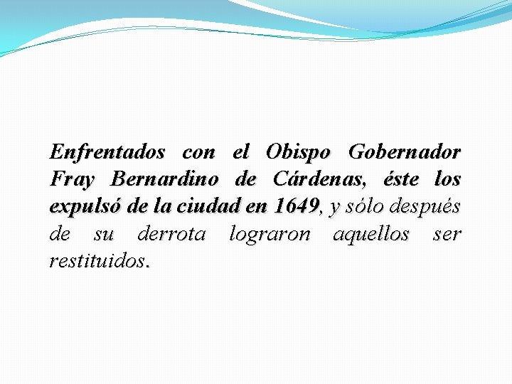 Enfrentados con el Obispo Gobernador Fray Bernardino de Cárdenas, éste los expulsó de la Enfrentados con el Obispo Gobernador Fray Bernardino de Cárdenas, éste los expulsó de la