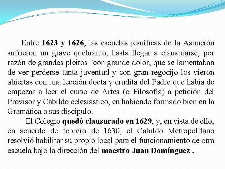  Entre 1623 y 1626, las escuelas jesuíticas de la Asunción sufrieron un grave
