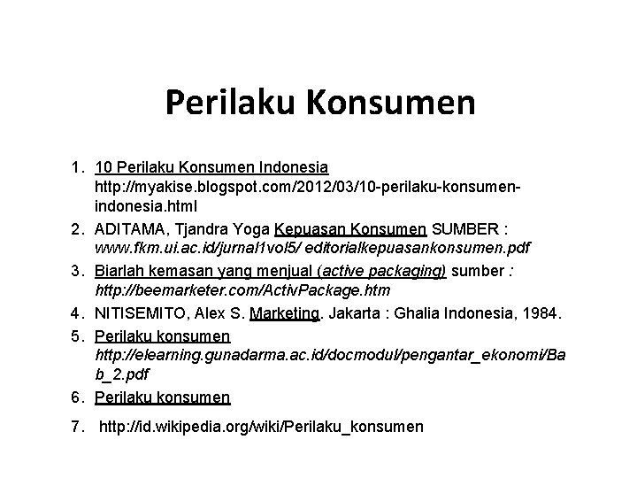 Perilaku Konsumen 1. 10 Perilaku Konsumen Indonesia http: //myakise. blogspot. com/2012/03/10 -perilaku-konsumenindonesia. html 2.