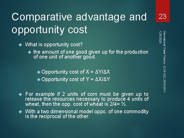  What is opportunity cost? the amount of one good given up for the