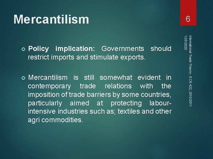 Mercantilism Policy implication: Governments should restrict imports and stimulate exports. Mercantilism is still somewhat