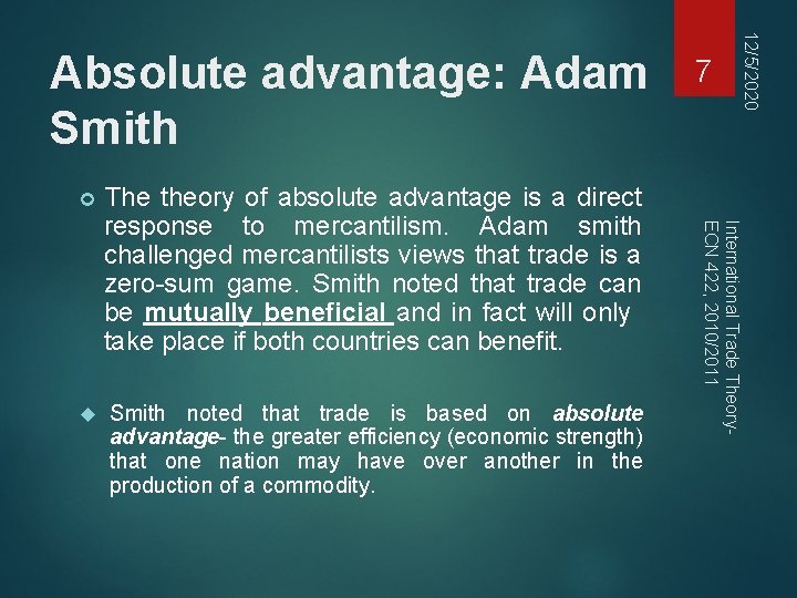 The theory of absolute advantage is a direct response to mercantilism. Adam smith challenged