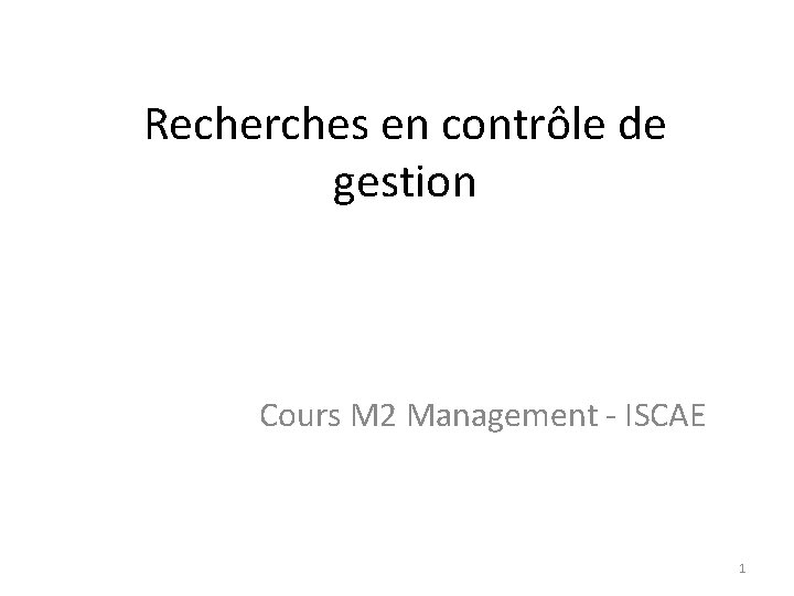 Recherches en contrôle de gestion Cours M 2 Management - ISCAE 1 