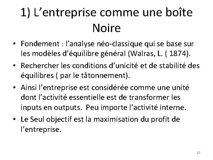 1) L’entreprise comme une boîte Noire • Fondement : l’analyse néo-classique qui se base