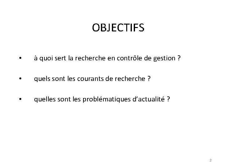 OBJECTIFS • à quoi sert la recherche en contrôle de gestion ? • quels