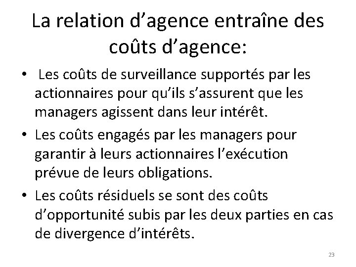 La relation d’agence entraîne des coûts d’agence: • Les coûts de surveillance supportés par