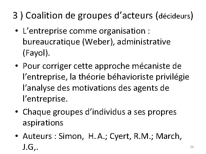 3 ) Coalition de groupes d’acteurs (décideurs) • L’entreprise comme organisation : bureaucratique (Weber),