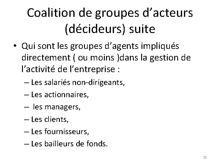 Coalition de groupes d’acteurs (décideurs) suite • Qui sont les groupes d’agents impliqués directement