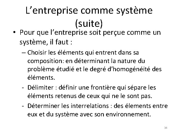 L’entreprise comme système (suite) • Pour que l’entreprise soit perçue comme un système, il