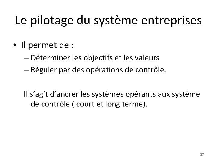 Le pilotage du système entreprises • Il permet de : – Déterminer les objectifs