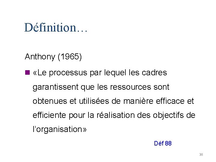 Définition… Anthony (1965) n «Le processus par lequel les cadres garantissent que les ressources