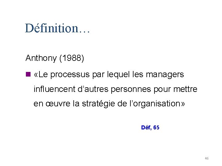 Définition… Anthony (1988) n «Le processus par lequel les managers influencent d’autres personnes pour