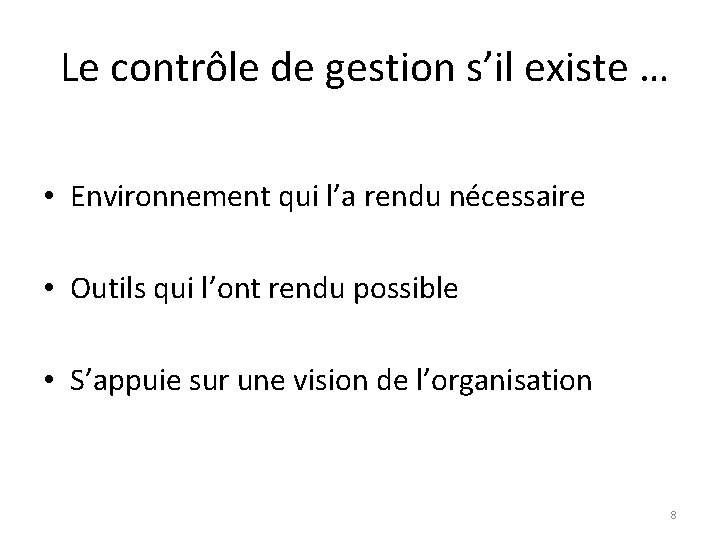  Le contrôle de gestion s’il existe … • Environnement qui l’a rendu nécessaire