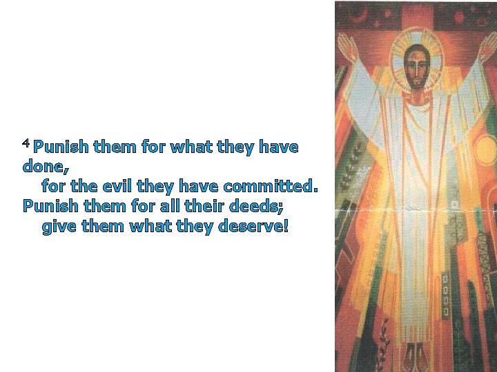 4 Punish them for what they have done, for the evil they have committed.