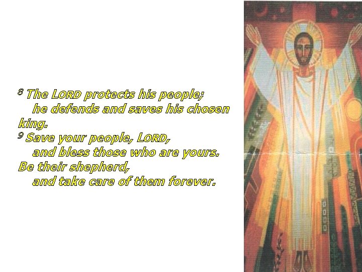 8 The LORD protects his people; he defends and saves his chosen king. 9