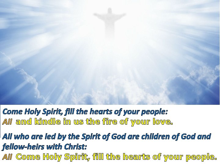 Come Holy Spirit, fill the hearts of your people: All and kindle in us