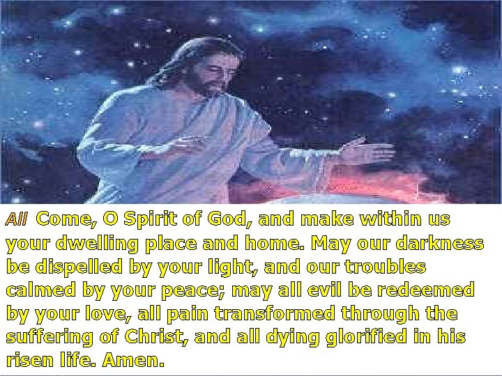 All Come, O Spirit of God, and make within us your dwelling place and