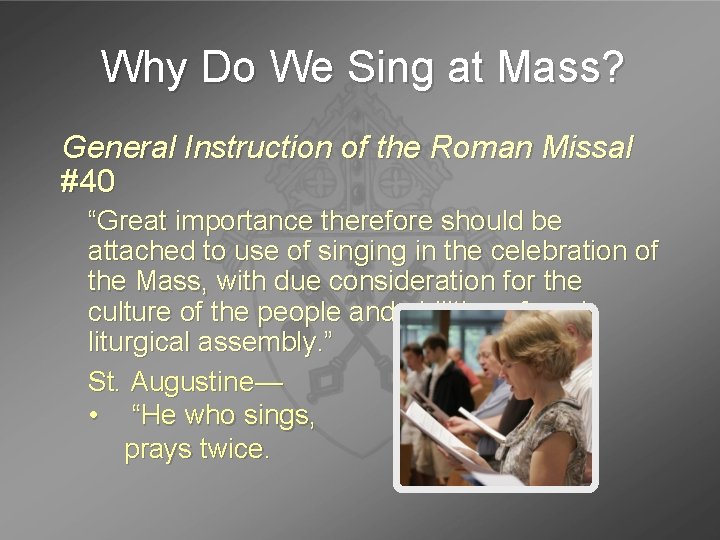 Why Do We Sing at Mass? General Instruction of the Roman Missal #40 “Great