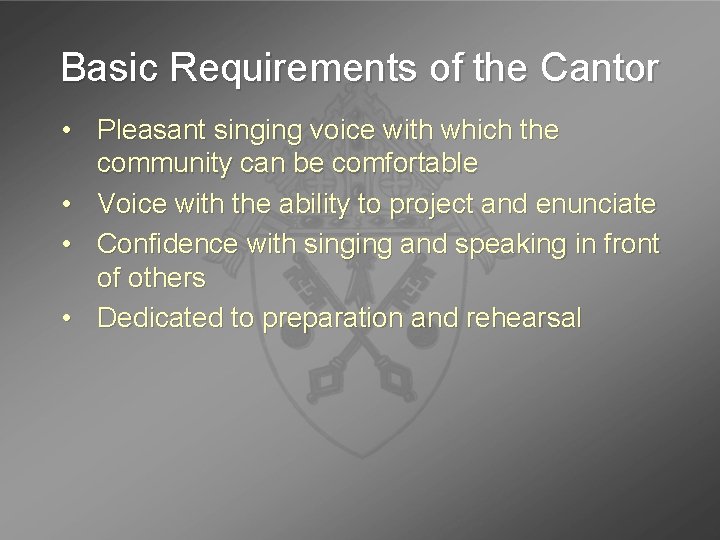 Basic Requirements of the Cantor • Pleasant singing voice with which the community can Basic Requirements of the Cantor • Pleasant singing voice with which the community can