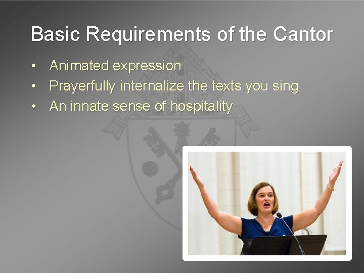 Basic Requirements of the Cantor • • • Animated expression Prayerfully internalize the texts