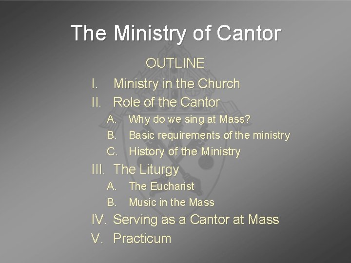 The Ministry of Cantor OUTLINE I. Ministry in the Church II. Role of the