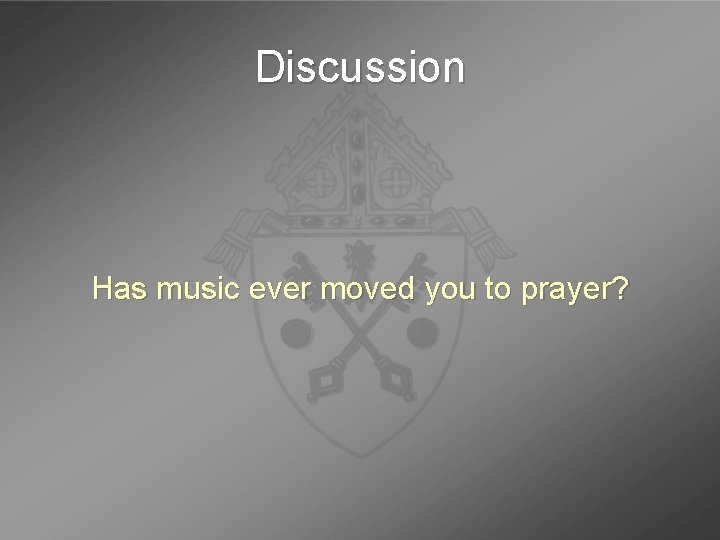 Discussion Has music ever moved you to prayer? 