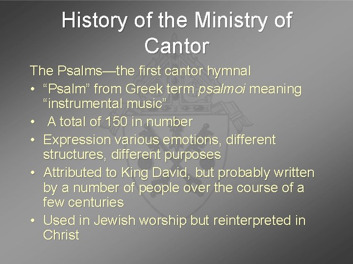 History of the Ministry of Cantor The Psalms—the first cantor hymnal • “Psalm” from