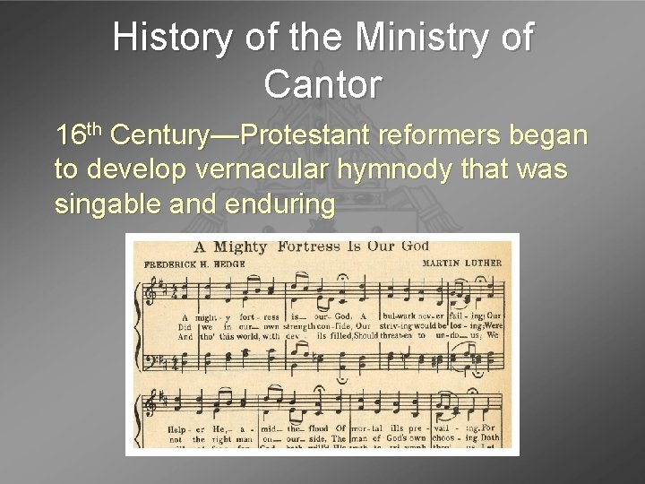 History of the Ministry of Cantor 16 th Century—Protestant reformers began to develop vernacular