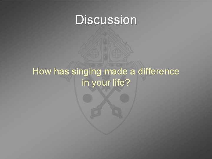 Discussion How has singing made a difference in your life? Discussion How has singing made a difference in your life?