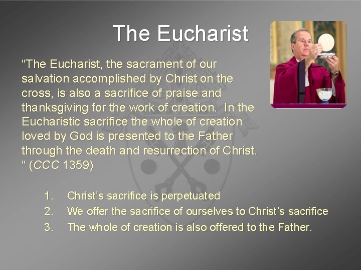 The Eucharist “The Eucharist, the sacrament of our salvation accomplished by Christ on the