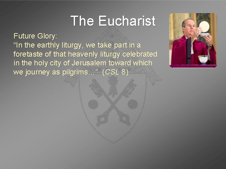 The Eucharist Future Glory: “In the earthly liturgy, we take part in a foretaste