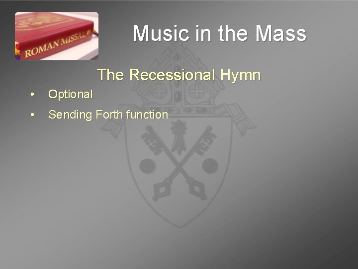 Music in the Mass The Recessional Hymn • Optional • Sending Forth function 