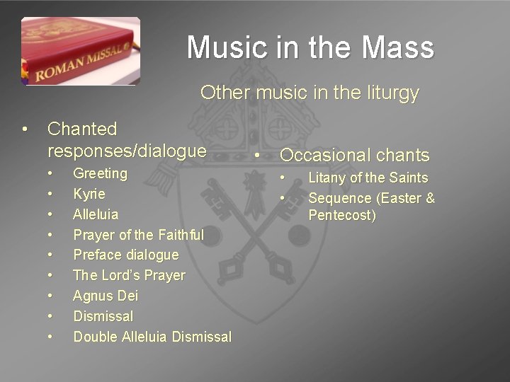 Music in the Mass Other music in the liturgy • Chanted responses/dialogue • •