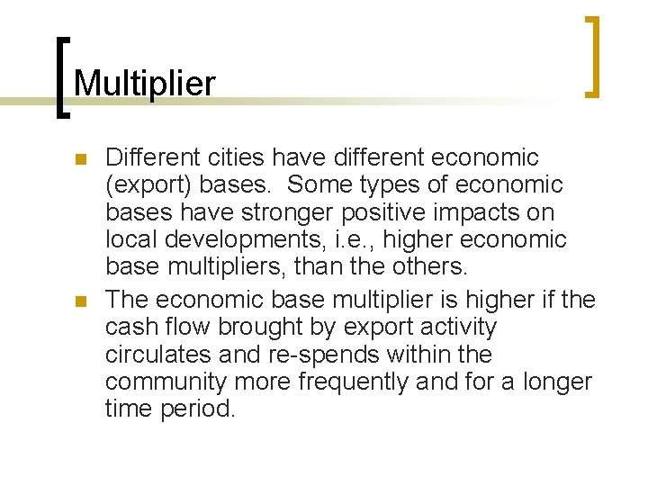 Multiplier n n Different cities have different economic (export) bases. Some types of economic