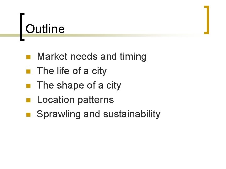 Outline n n n Market needs and timing The life of a city The