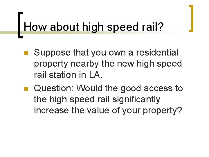 How about high speed rail? n n Suppose that you own a residential property