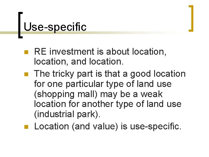 Use-specific n n n RE investment is about location, and location. The tricky part